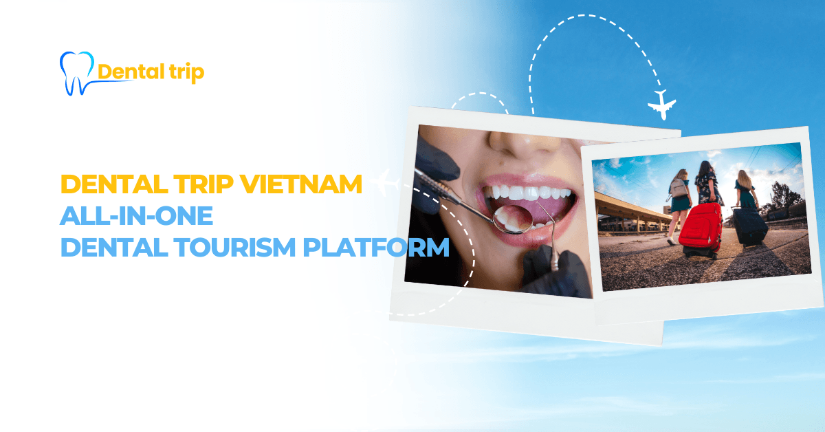 Dental Trip Vietnam - All-in-one dental tourism platform