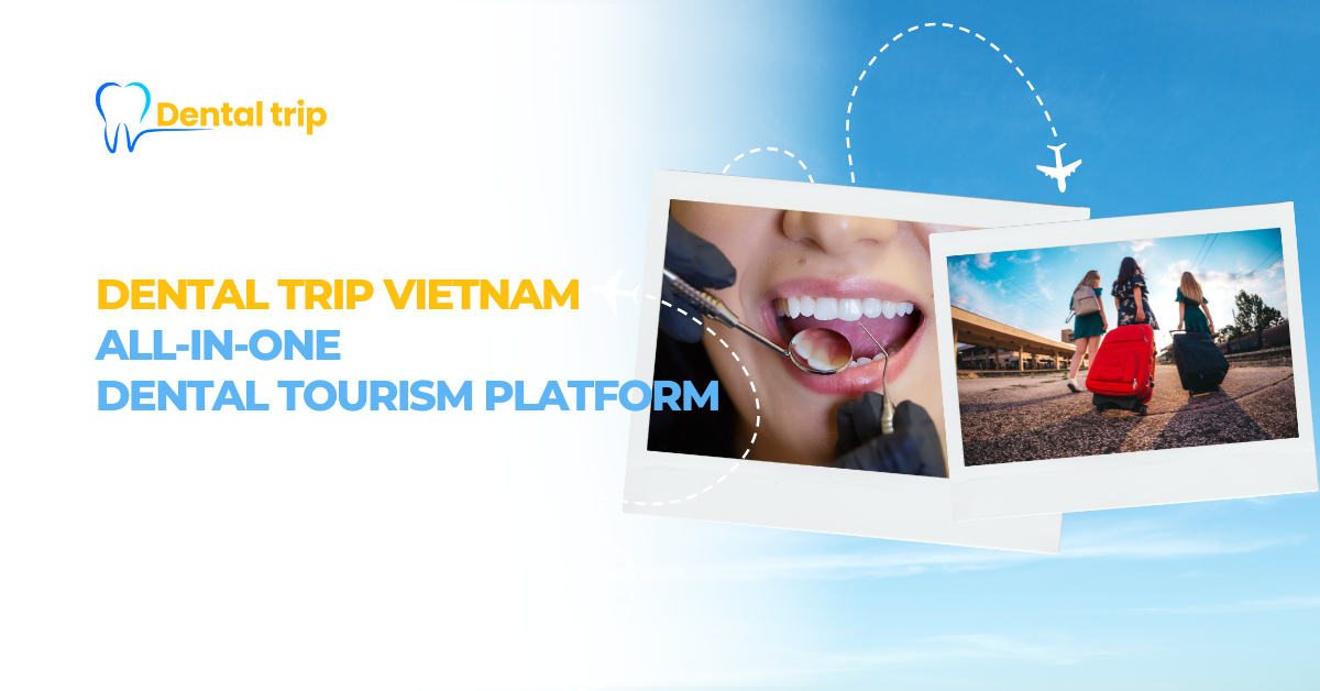 Dental Trip Vietnam - All-in-one dental tourism platform