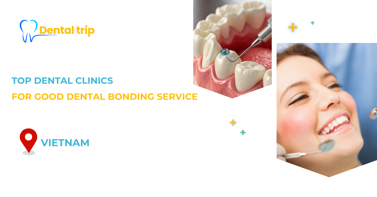 Where to get high-quality dental bonding clinics in Vietnam?