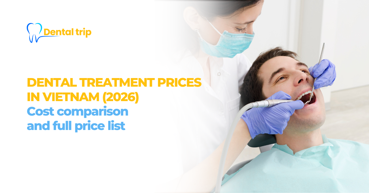 Dental treatment prices in Vietnam (2026): Cost comparison and full price list