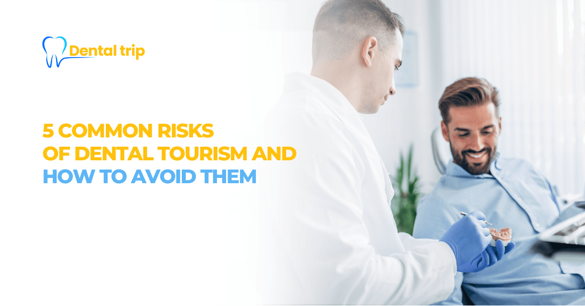 5 common risks of dental tourism and how to avoid them