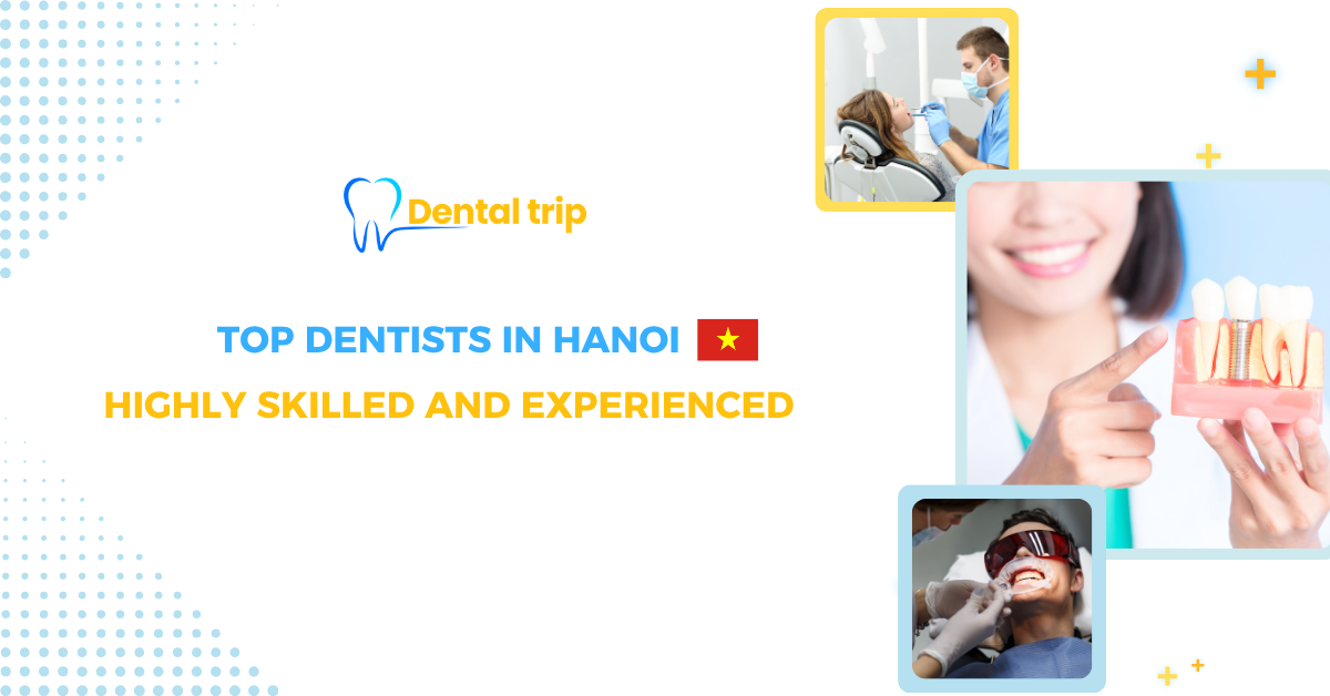  10 trusted dentists in Hanoi for high-quality dental treatment
