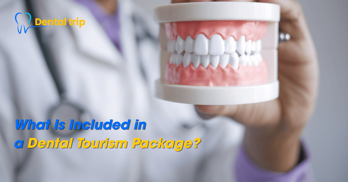 What Is Included in a Dental Tourism Package?