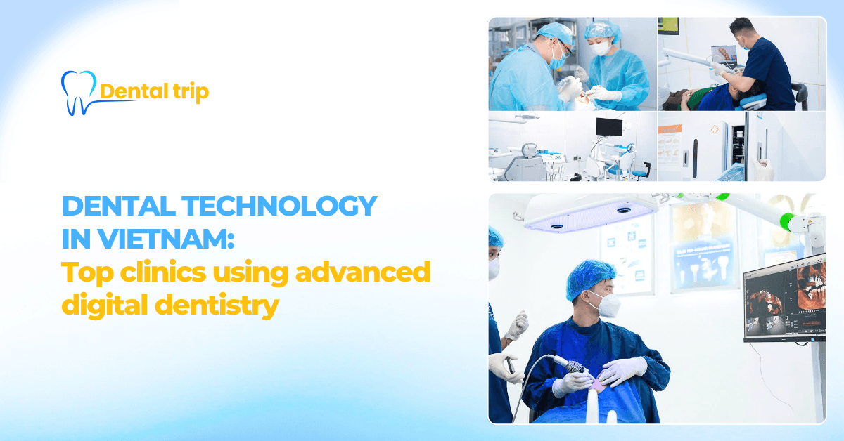 Dental technology in Vietnam: Trusted clinics using advanced digital dentistry