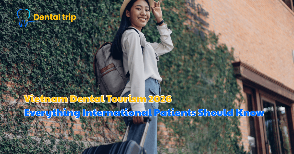 Vietnam Dental Tourism 2026: Everything International Patients Should Know