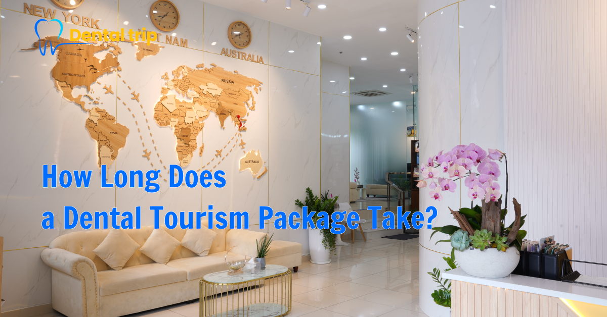 How Long Does a Dental Tourism Package Take?