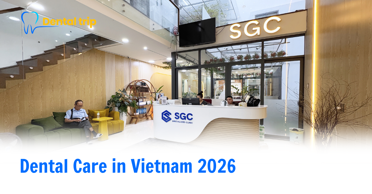 Dental Care in Vietnam 2026: Prices, Quality & What to Expect