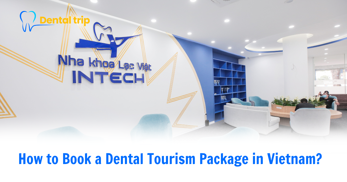 How to Book a Dental Tourism Package in Vietnam?