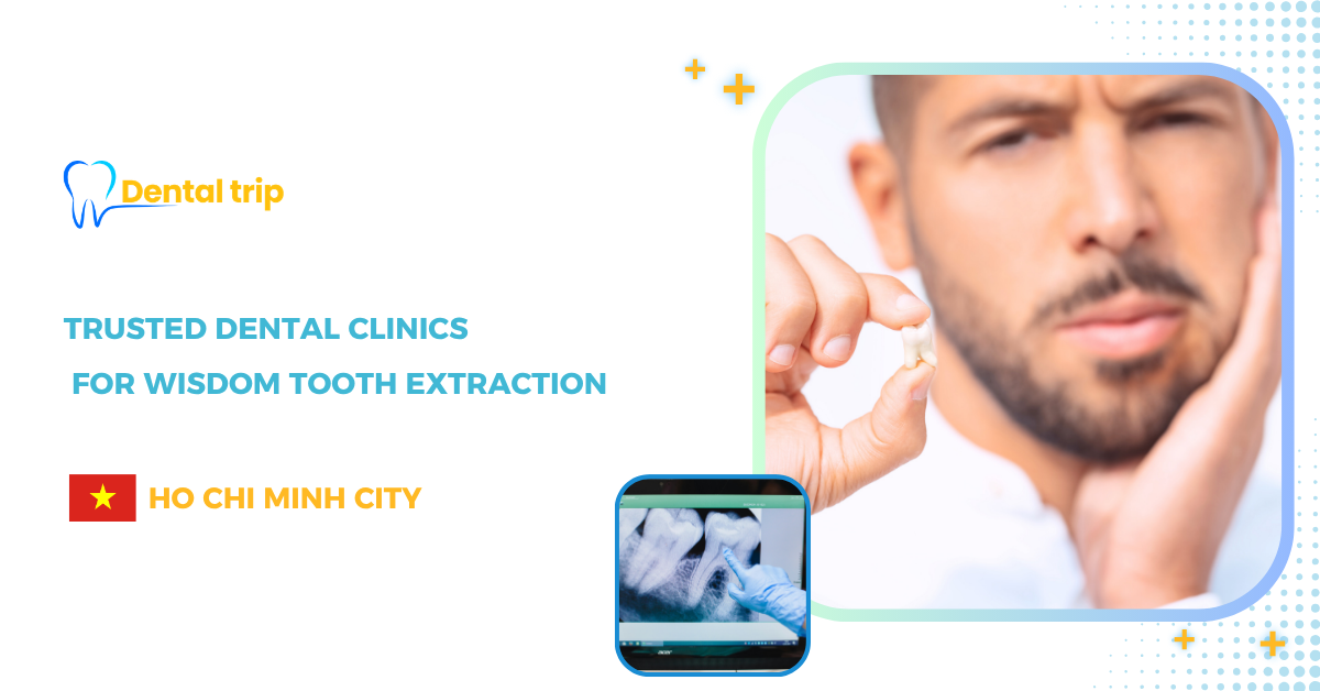 Dental Clinics for Wisdom Tooth Extraction in Ho Chi Minh City 