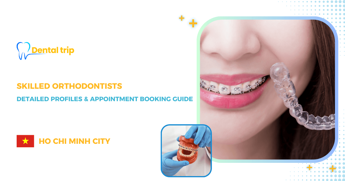 6 recommened skilled orthodontists in Ho Chi Minh City