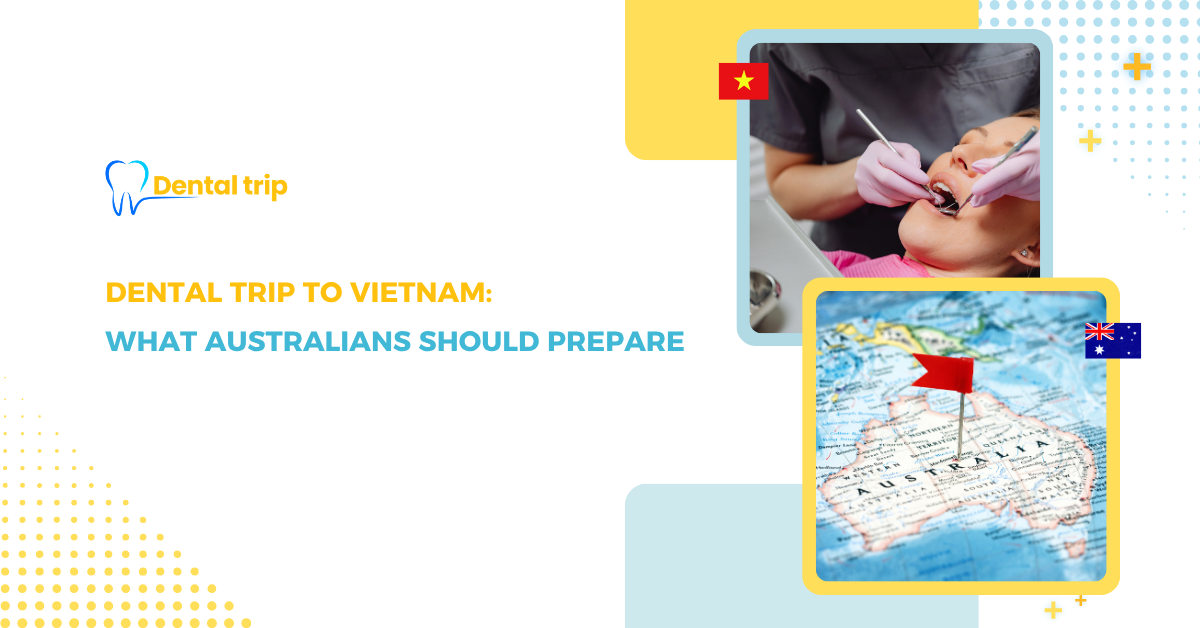 Dental Treatment in Vietnam for Australians: How to Prepare Before Your Trip