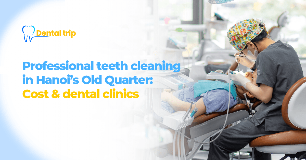 Professional teeth cleaning in Hanoi’s Old Quarter