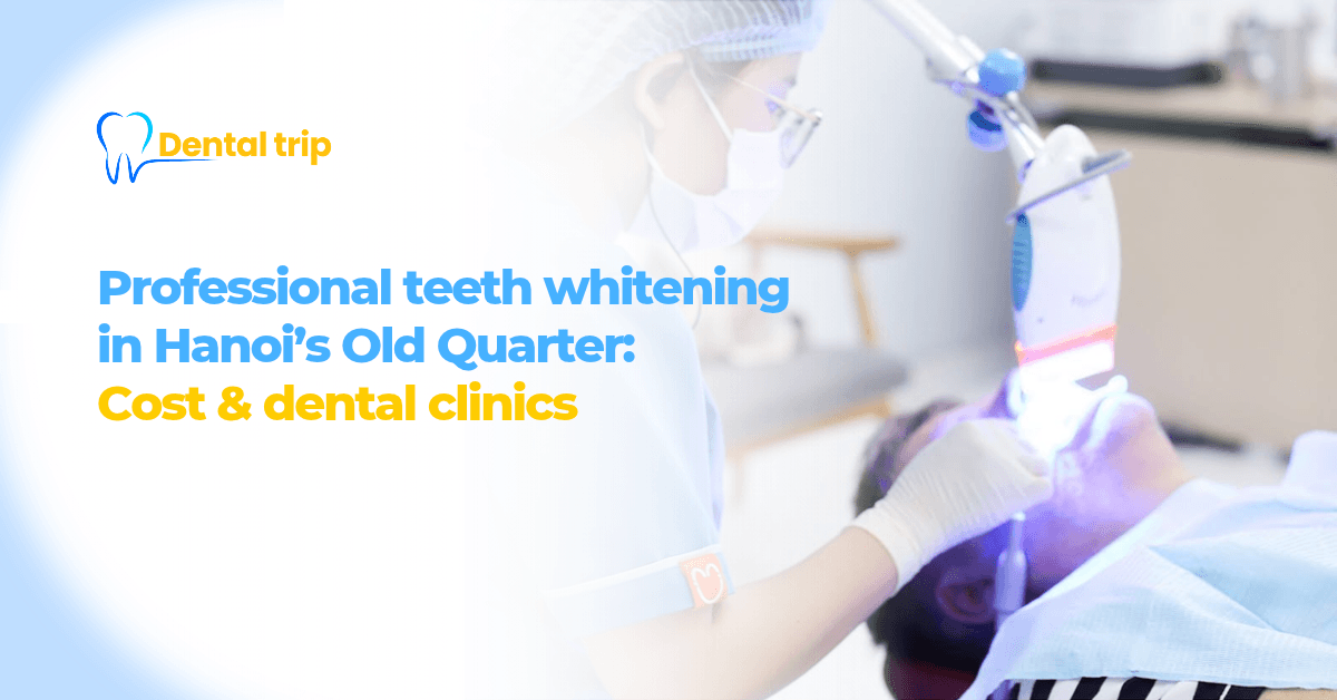 Professional teeth whitening in Hanoi’s Old Quarter