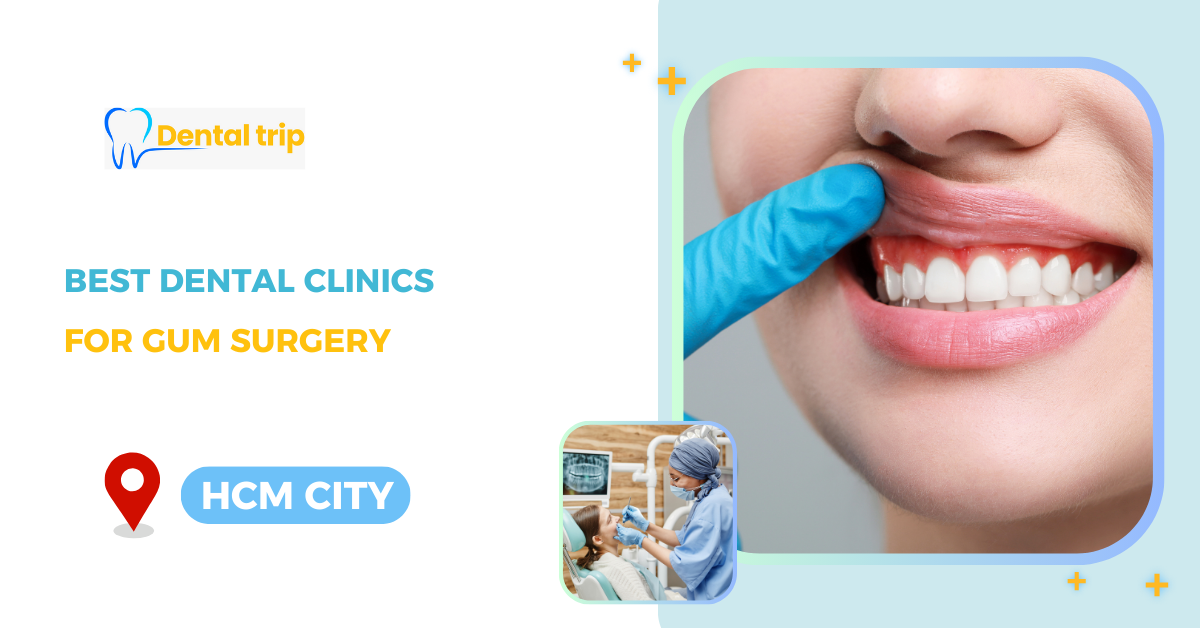 Top Dental clinics for High-quality Gum Surgery in HCMC