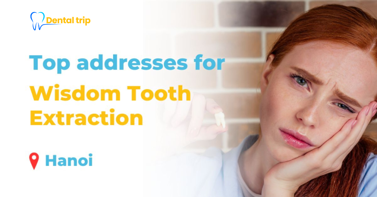reputable wisdom tooth extraction addresses in Hanoi