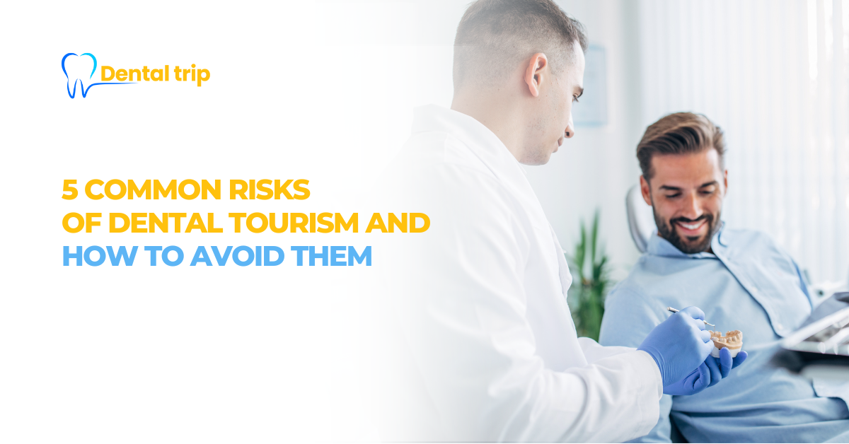 5 common risks of dental tourism and how to avoid them