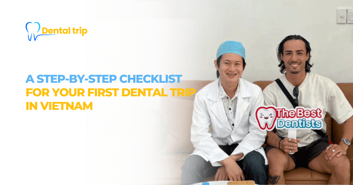 A step-by-step checklist for your first dental trip in Vietnam