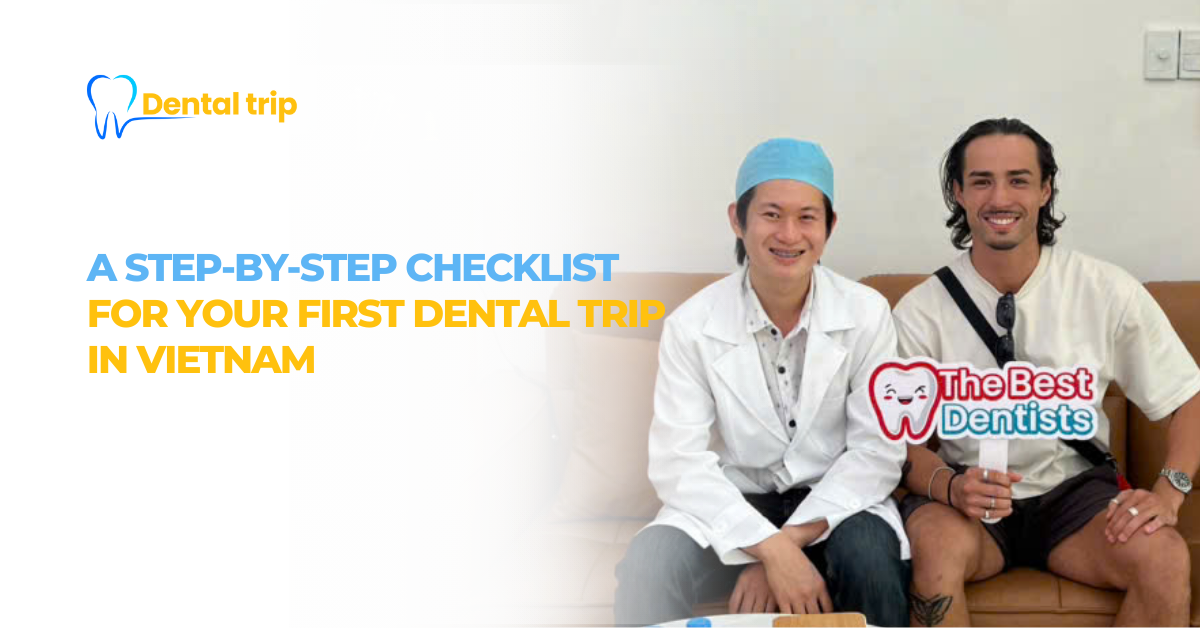A step-by-step checklist for your first dental trip in Vietnam