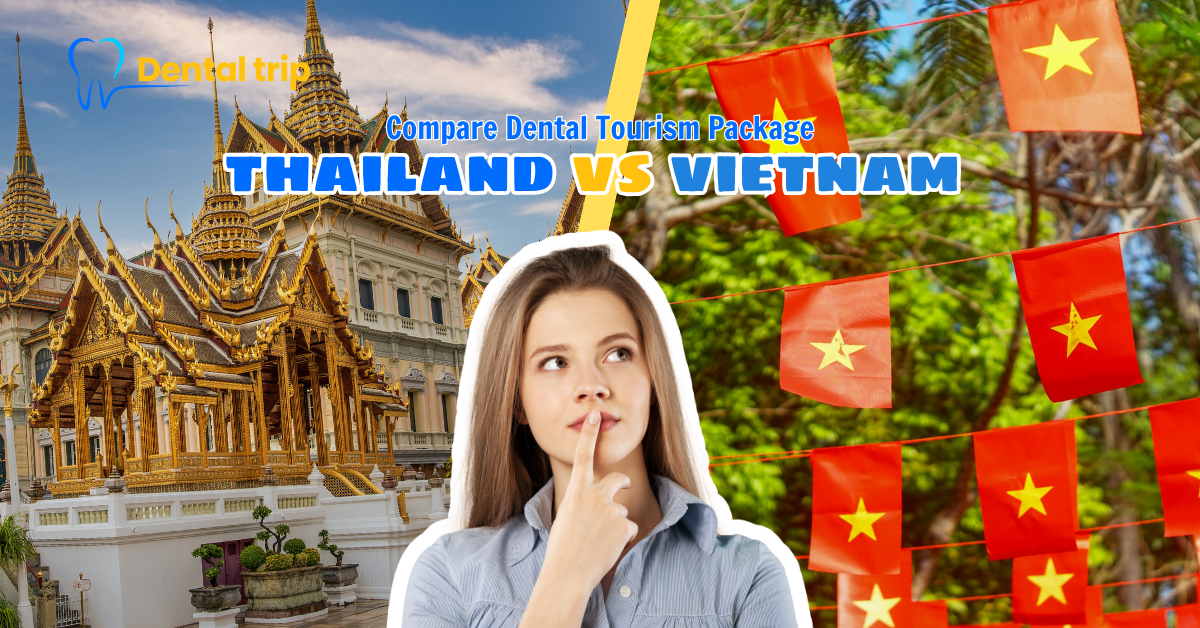 Compare Dental Tourism Package in Vietnam and Thailand for International Patients