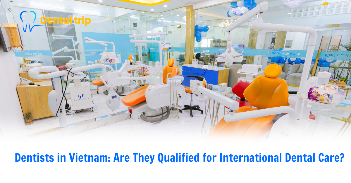 Dentists in Vietnam: Are They Qualified for International Dental Care?