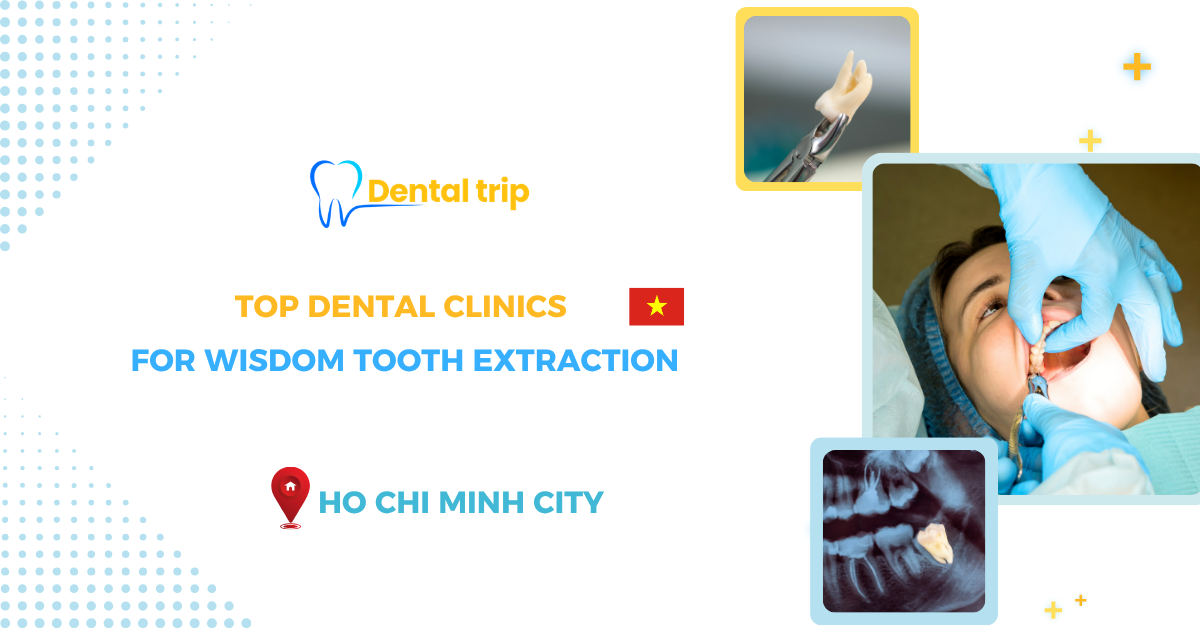 Top Dental Clinics for Wisdom Tooth Extraction in Ho Chi Minh City
