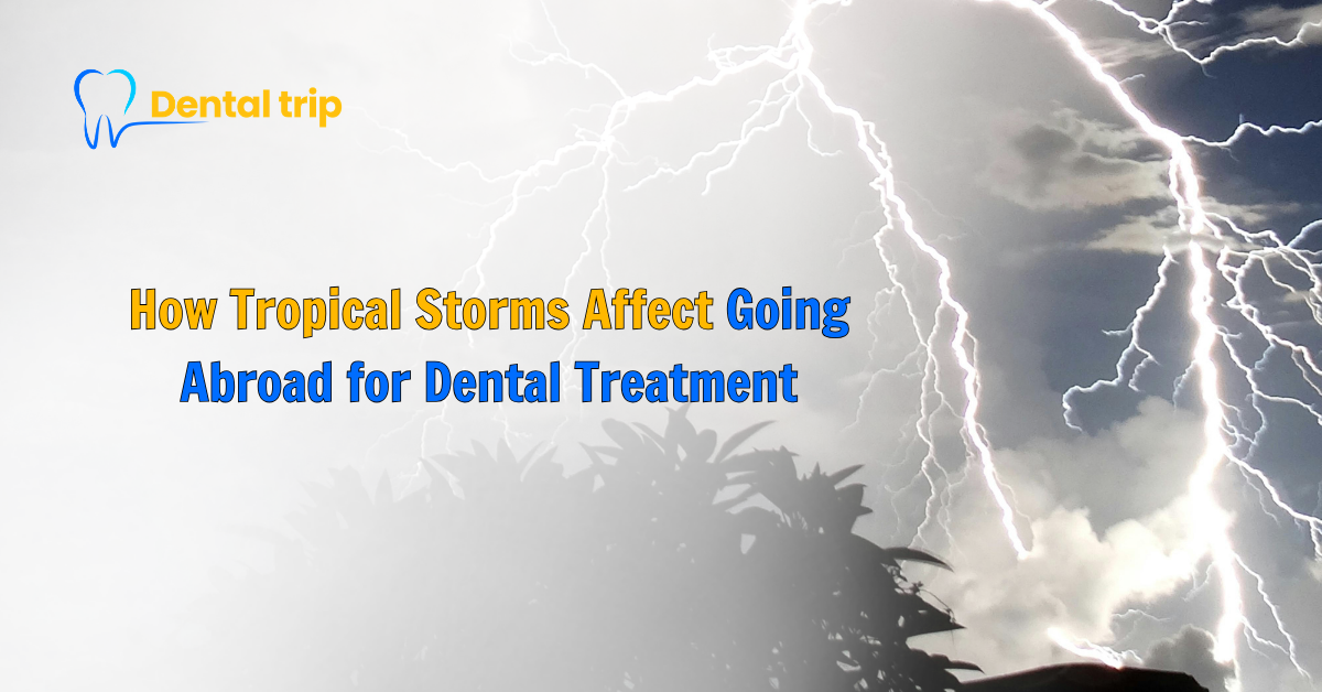 tropical storm, going abroad for dental treatment