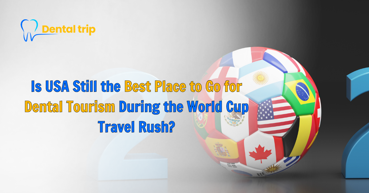 best place to go for dental tourism, World Cup