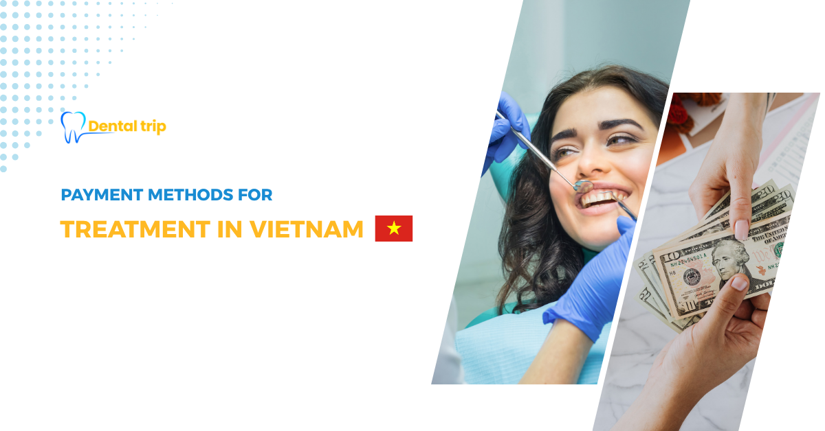 Payment Methods for Dental Treatment in Vietnam: A Complete Guide for International Patients
