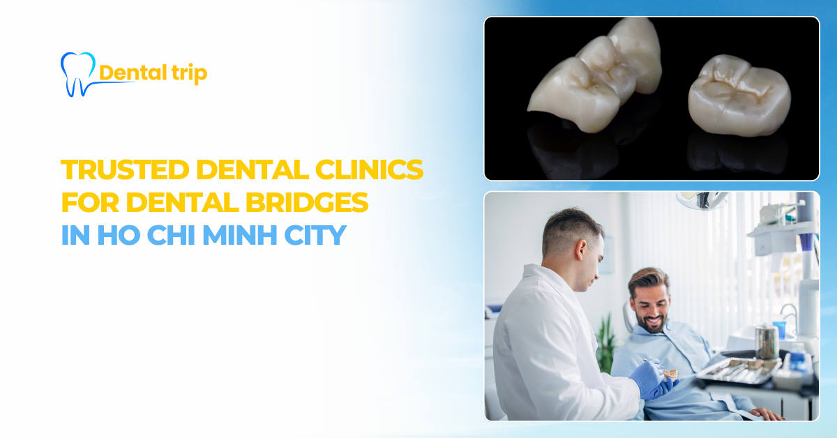Trusted clinics for dental bridges in HCMC