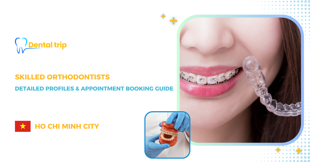 6 recommened skilled orthodontists in Ho Chi Minh City