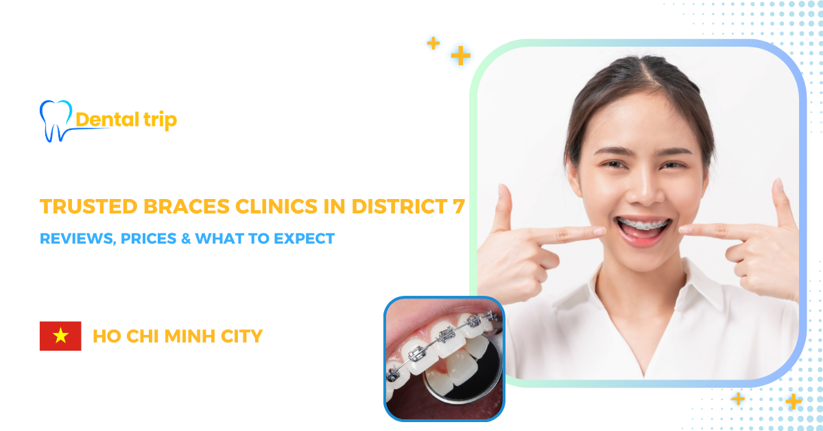 Braces in Ho Chi Minh City: 7 trusted dental clinics